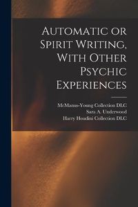 Cover image for Automatic or Spirit Writing, With Other Psychic Experiences