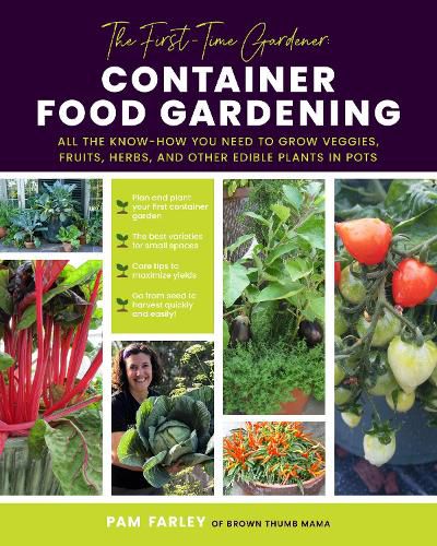 Cover image for The First-Time Gardener: Container Food Gardening: All the know-how you need to grow veggies, fruits, herbs, and other edible plants in pots