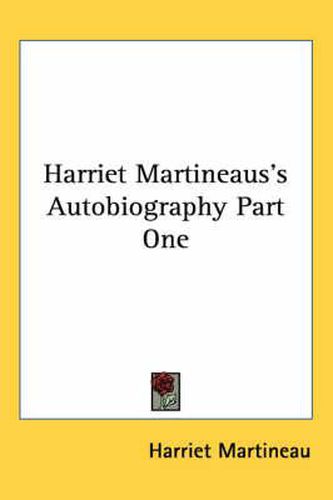 Cover image for Harriet Martineaus's Autobiography Part One