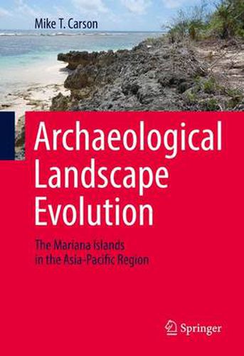 Cover image for Archaeological Landscape Evolution: The Mariana Islands in the Asia-Pacific Region