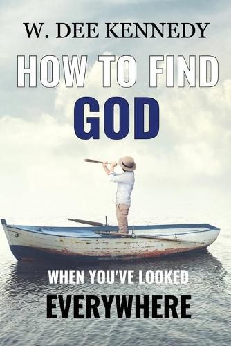 Cover image for How to Find God When You've Looked Everywhere: Connecting with God, Abiding in God, Walking with God