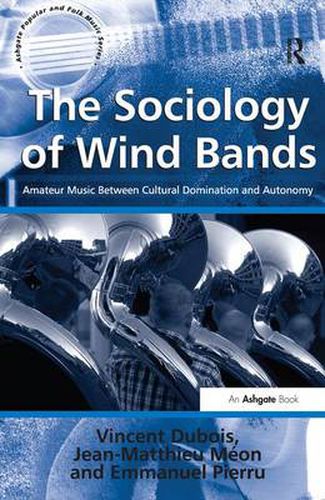 Cover image for The Sociology of Wind Bands: Amateur Music Between Cultural Domination and Autonomy