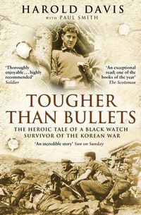 Cover image for Tougher Than Bullets: The Heroic Tale of a Black Watch Survivor of the Korean War