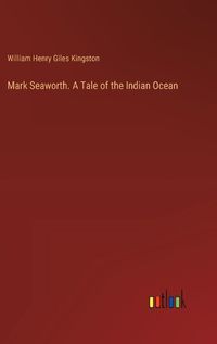 Cover image for Mark Seaworth. A Tale of the Indian Ocean