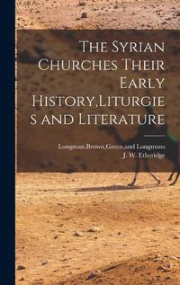 Cover image for The Syrian Churches Their Early History, Liturgies and Literature