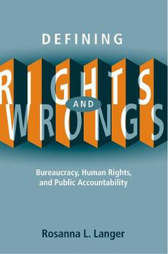 Cover image for Defining Rights and Wrongs: Bureaucracy, Human Rights, and Public Accountability