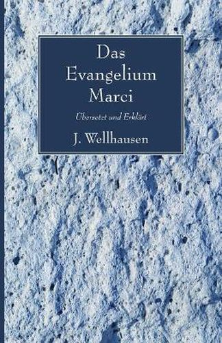 Das Evangelium Marci: Ubersetzt Und Erklart Von J. Wellhausen