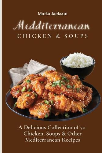 Cover image for Mediterranean Chicken & Soups: A Delicious Collection of 50 Chicken, Soups & Other Mediterranean Recipes