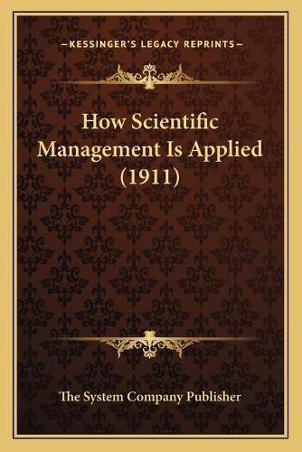 Cover image for How Scientific Management Is Applied (1911)