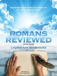 Cover image for Romans Reviewed: Our Storybook Fairy-Tale Reality of the Kingdom of God