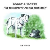 Cover image for Bobby & Morph: Find Their Happy Place and Meet Sonny