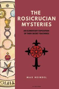 Cover image for The Rosicrucian Mysteries: An elementary exposition of their secret teachings (Easy to Read Layout)