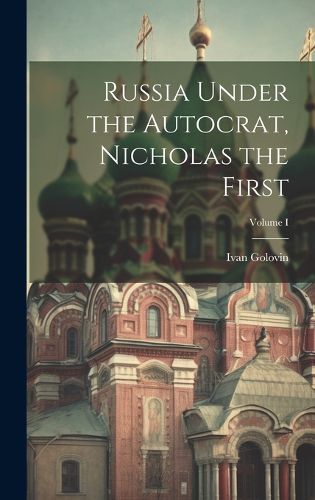 Cover image for Russia Under the Autocrat, Nicholas the First; Volume I