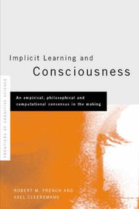 Cover image for Implicit Learning and Consciousness: An Empirical, Philosophical and Computational Consensus in the Making