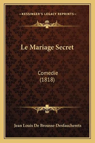 Cover image for Le Mariage Secret: Comedie (1818)