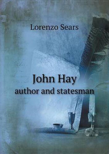 Cover image for John Hay Author and Statesman