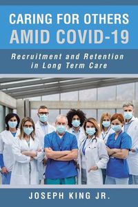 Cover image for Caring for Others Amid Covid-19: Recruitment and Retention in Long Term Care