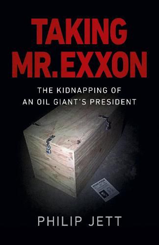 Cover image for Taking Mr. Exxon: The Kidnapping of an Oil Giant's President