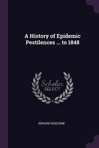 Cover image for A History of Epidemic Pestilences ... to 1848