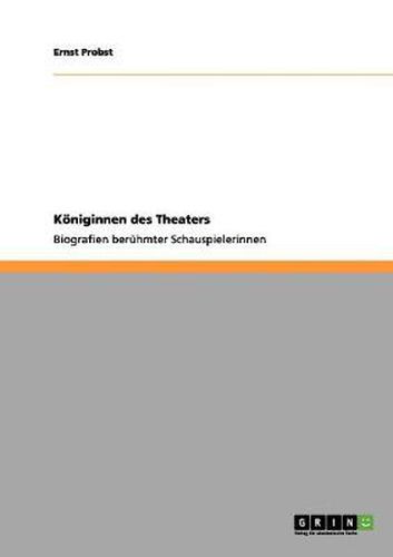 Cover image for Koeniginnen des Theaters: Biografien beruhmter Schauspielerinnen