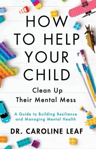 Cover image for How to Help Your Child Clean Up Their Mental Mes - A Guide to Building Resilience and Managing Mental Health