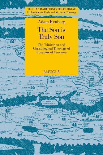 Cover image for The Son Is Truly Son: The Trinitarian and Christological Theology of Eusebius of Caesarea