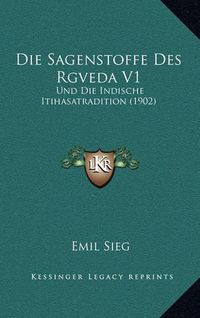 Cover image for Die Sagenstoffe Des Rgveda V1: Und Die Indische Itihasatradition (1902)