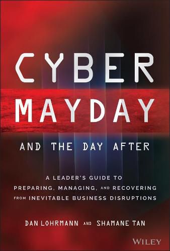 Cover image for Cyber Mayday and the Day After: A Leader's Guide to Preparing, Managing, and Recovering from Inevitable Business Disruptions