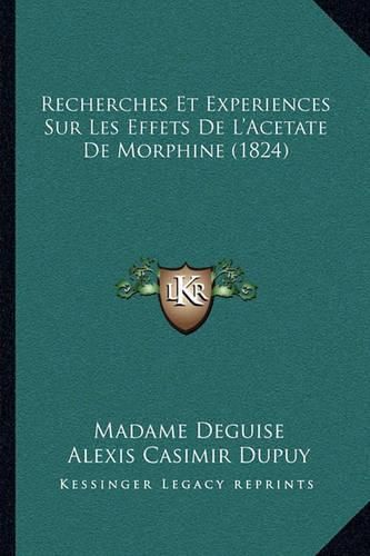 Recherches Et Experiences Sur Les Effets de L'Acetate de Morphine (1824)