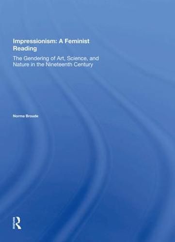 Cover image for Impressionism: A Feminist Reading: The Gendering Of Art, Science, And Nature In The Nineteenth Century