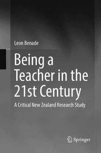 Cover image for Being A Teacher in the 21st Century: A Critical New Zealand Research Study