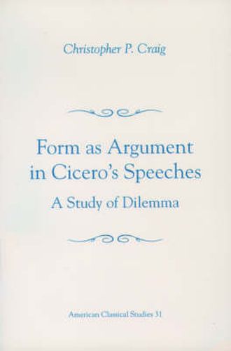 Cover image for Form As Argument in Cicero's Speeches: A Study of Dilemma