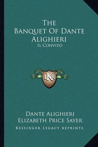 Cover image for The Banquet of Dante Alighieri: Il Convito