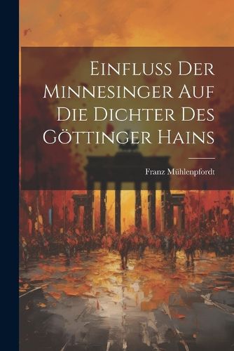 Cover image for Einfluss der Minnesinger auf die Dichter des Goettinger Hains