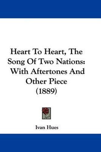Cover image for Heart to Heart, the Song of Two Nations: With Aftertones and Other Piece (1889)