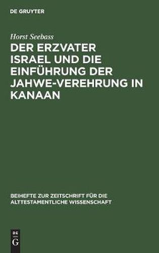 Der Erzvater Israel und die Einfuhrung der Jahwe-Verehrung in Kanaan