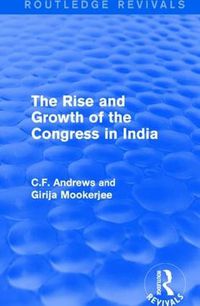 Cover image for Routledge Revivals: The Rise and Growth of the Congress in India (1938)