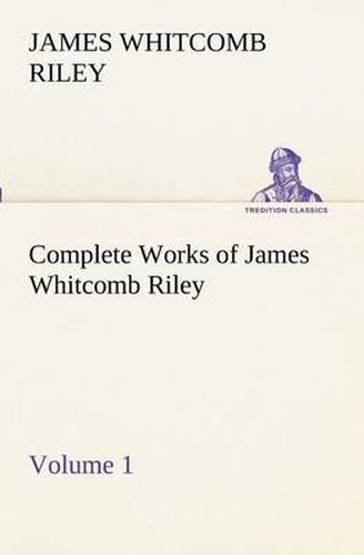 Cover image for Complete Works of James Whitcomb Riley - Volume 1