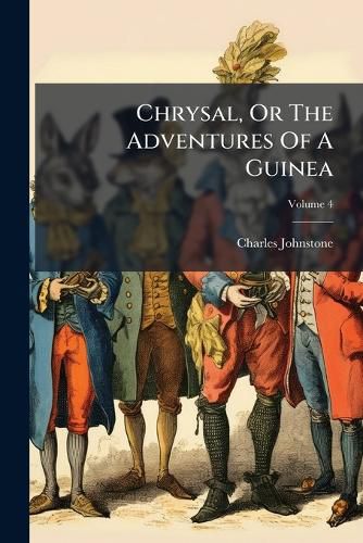 Cover image for Chrysal, or the Adventures of a Guinea, Volume 4