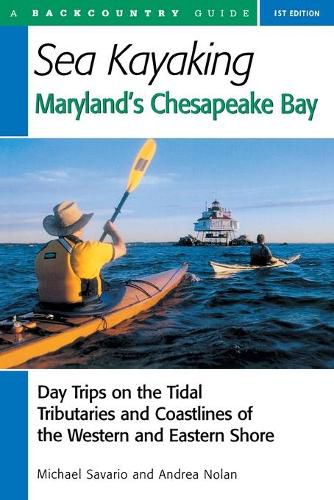 Cover image for Sea Kayaking Maryland's Chesapeake Bay: Day Trips on the Tidal Tributarie and Coastlines of the Western and Eastern Shore