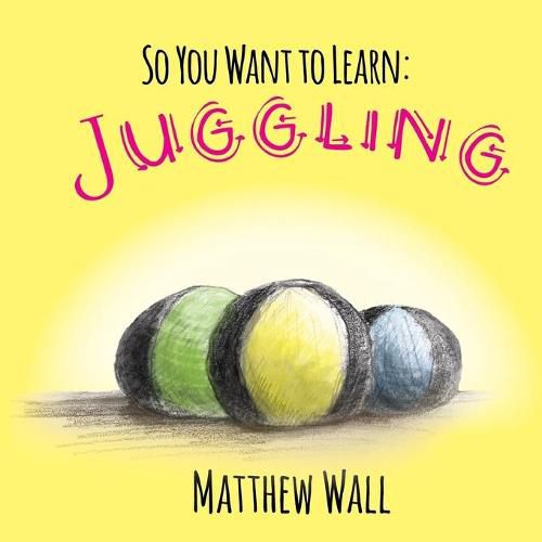 Cover image for So You Want to Learn: Juggling