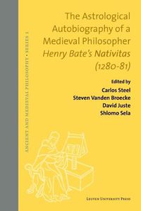 Cover image for The Astrological Autobiography of a Medieval Philosopher: Henry Bate's Nativitas (1280-81)