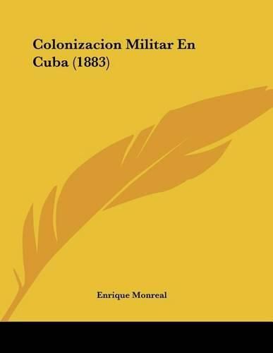 Cover image for Colonizacion Militar En Cuba (1883)