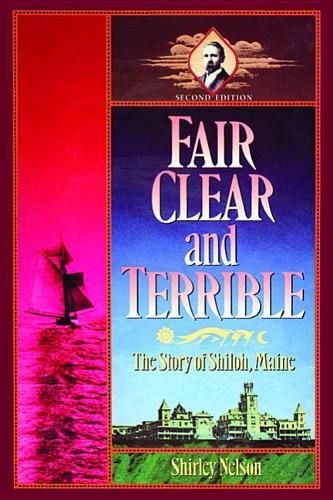 Cover image for Fair, Clear, and Terrible, Second Edition: The Story of Shiloh, Maine