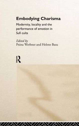 Cover image for Embodying Charisma: Modernity, Locality and the Performance of Emotion in Sufi Cults