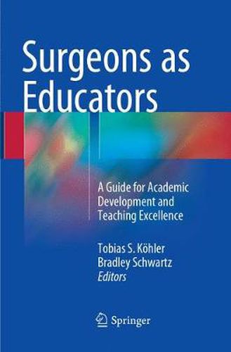 Cover image for Surgeons as Educators: A Guide for Academic Development and Teaching Excellence