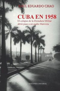 Cover image for Cuba En 1958. El Colapso de la Dictadura Militar Abrio Paso a Un Asalto Marxista
