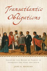 Cover image for Transatlantic Obligations: Creating the Bonds of Family in Conquest-Era Peru and Spain