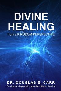 Cover image for Divine Healing from a Kingdom Perspective