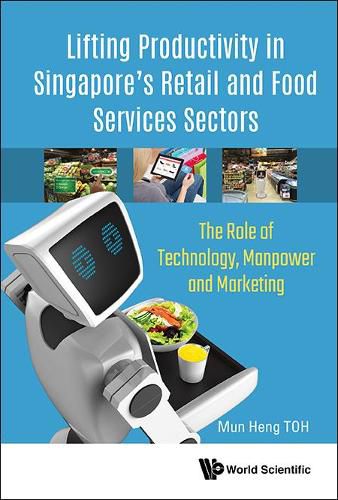 Cover image for Lifting Productivity In Singapore's Retail And Food Services Sectors: The Role Of Technology, Manpower And Marketing